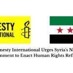 Amnesty International Urges Syria’s New Government to Enact Human Rights Reforms